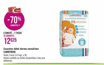 -70%  CANTES  L'UNITÉ : 17€50 JE CAGNOTTE:  12€25  Couches bébé dermo-sensitives CARRYBOO  Taille 2 mini (3-6 kg) x 56  Autres variétés ou tailles disponibles à des prix différents  L  CARRYBOO  0% 