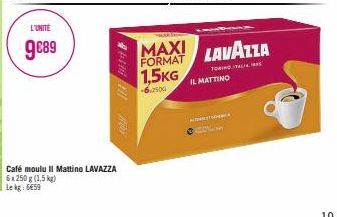 L'UNITÉ  9€89  ON 1800148  IL MATTINO  MAXI FORMAT LAVAZZA 1,5KG  TORINO ITALIA, 19  -6.2500 
