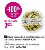 -100%  3⁰  LE  SOIT PAR 3 L'UNITÉ:  3€26  A Olives manzanilla à la méditerranéenne ail & fines herbes L'ATELIER BLINI 150 g  Autres varietes disponibles à des prix différents Lekg: 32€60-L'unité: 4€89