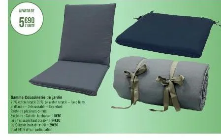 a partir de  l'unite  gamme coussinerie de jardin  70% coton recycle 30% polyester recycl-avec liens  d'attache-dehassable-deperlant existe plusiruts colors. existe en: galette de chase à 5€91 en cous