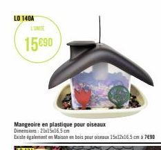 LO 140A  15€90  Mangeoire en plastique pour oiseaux Dimensions: 21x15x16.5cm  Existe également en Maison en bois pour oiseaux 15x12x16.5 cm à 7€90  LO 131  