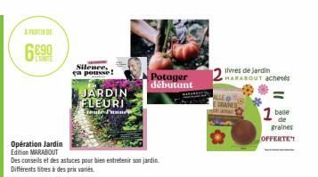 A PARTIR DE  6690  Silence, ça pousse!  JARDIN FLEURI  toute Punner  Opération Jardin Edition MARABOUT  Des conseils et des astuces pour bien entretenir son jardin Différents titres à des prix variés,