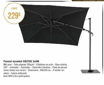 l'unité  229€  parasol excentré soltice 3x4m  mát acier-toile polyester 200g/m²- 8 baleines en acier-base rotative 360°-inclinable-orientable - cheminée d'aération-pieds de parasol inclus (lestes non-