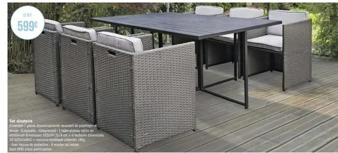 le set  599€  set dinatoire  ensertbile 7 pieces aluminium/acier recouvert de polyéthylène tresse couverts-comprenant 1 table plateau lattes en aluminien dimensions 163x107-5x74 cm & fauteuils dimensi