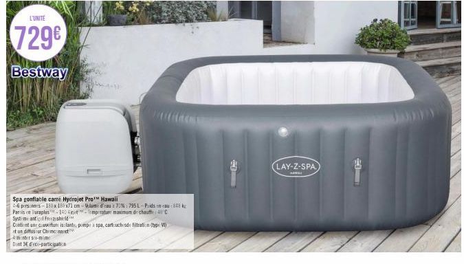 L'UNITE  729€  Bestway  Spa gonflable carré Hydrojet Pro Hawaii  2-6 personnes-180 x 180x71 cm-Wolume d'eau à 70%: 795 L-Puids en eau 848 k  Paris en Duraplus-140 A-Temperature maximum de chauffe: 40°