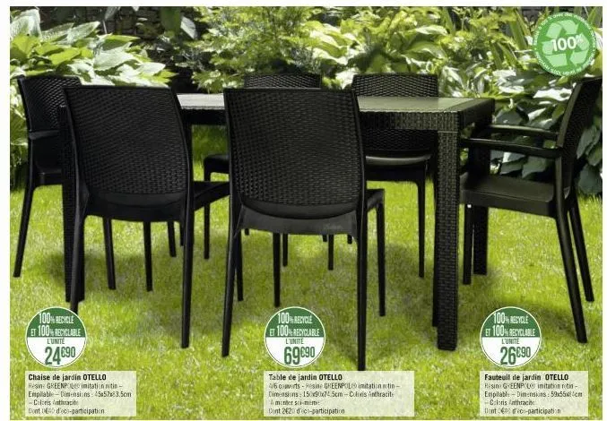 100% recycle et 100% recyclable  l'unité  24€90  chaise de jardin otello resin greenpol imitation rotin-empilable-dimensions: 45573.5cm  -coloris anthracite  cont 0640 d'eco-participation  100% recycl