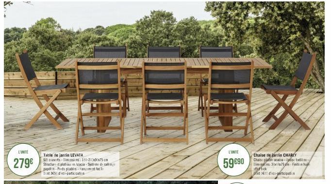 L'UNITÉ  279€  Table de jardin LEVATA  5/8 couverts-Dimensions: 180-200x90x75 cm Structure et plateas en Acacia Systeme de rallonge papillin-Pieds pliables-angement facile Dint 350 déco-participation 