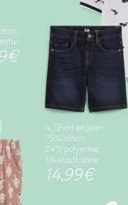 4. short en jean: 75% coton, 24% polyester. 1% elasthanne  14,99€ 