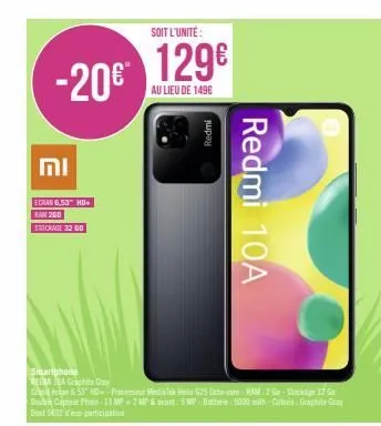 -20€*  וח  ecran 6,53" hd+  ram 200  stockage 32 00  soit l'unité  129€  au lieu de 149€  redmi  redmi 10a 