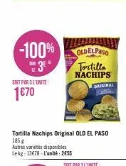 -100%  3e  le  soit par 3 l'unité:  1€70  oldelpaso  tortilla nachips  tortilla nachips original old el paso  185 g  autres variétés disponibles lekg: 13€78-l'unité: 2€55  original 