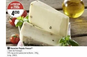 la portion  de 2006 4€90  a pecorino pepato fresco l'italie des fromages  29% mg au lait pasteurise de brebis-200g le kg 24450 