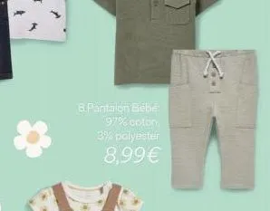 8.pantalon bébé 97% coton, 3% polyester 8,99€ 