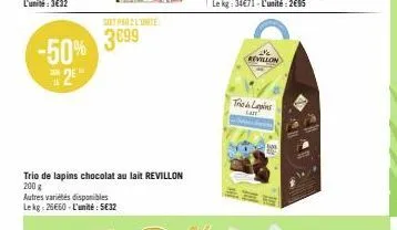 -50%  2⁹  m  le  sot par 2 lite  3099  trio de lapins chocolat au lait revillon  200 g  autres variétés disponibles lekg: 26€60 - l'unité : 5€32  revillon  the lapins 