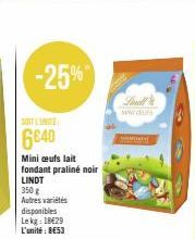 -25%  SOIT L'UNITÉ  6640  Mini ceufs lait fondant praliné noir  LINDT  350 g  Autres variétés  disponibles  Lekg: 18€29 L'unité: 8E53  Find  vl 