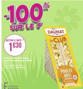 -100%  SUR LE 3  SOIT PAR 3 L'UNITÉ:  1630  Sandwich Le Club classique paulet roti mayonnaise DAUNAT 10  Astier santa r Mehe 12411 Cunthe 195  DAUNAT  CLUB  POULET ROTI  MASSE 