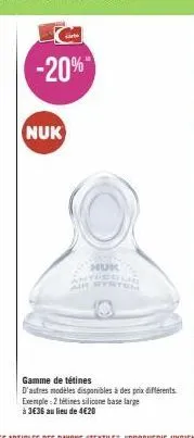 -20%  nuk  air  huk  gamme de tétines  d'autres modèles disponibles à des prix différents exemple: 2 tétines silicone base large à 3€36 au lieu de 4€20 