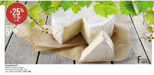 -25%  JE  SUR 2E  LE  SBIT PAR 2 L'UNITE  5616  Camembert Jort  Appellation d'Origine Protégée 22% mg au lait cru de Vache-250g Lekg: 23660 ou X220664-590  Fabrique  rance 