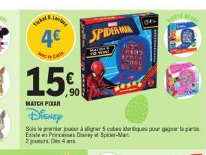 E.Leclere  4€  la Carte  (11)  15€  MATCH PIXAR  Disney  Sois le premier joueur à alligner 5 cubes identiques pour gagner la partie. Existe en Princesses Disney et Spider-Man.  2 joueurs. Dès 4 ans.  