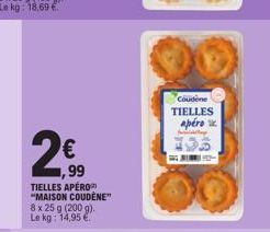 2€  ,99 TIELLES APÉRO "MAISON COUDÉNE" 8 x 25 g (200 g). Le kg: 14,95€  Coudene TIELLES  apéro  193 