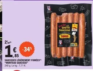 20  € -34% ,85  saucisses légèrement fumées "morteau saucisse" 240 g. le kg: 7,71 €.  purée  quelle  saucissem-s  111  pa 