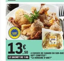 13€  ,50  le sachet de 1 kg  4 cuisses de canard du sud-ouest  igp confites "le domaine d'anet" 