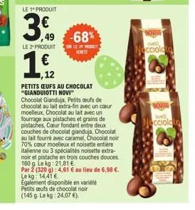 le 1 produit  49  -68%  le 2 produit sur le 29 prot  ,12 petits ceufs au chocolat "gianduiotti novi"  chocolat gianduja, petits œufs de chocolat au lait extra-fin avec un cœur moelleux, chocolat au la