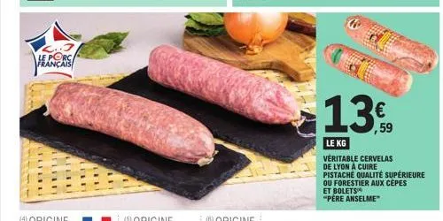 le porca français  13  le kg  véritable cervelas de lyon à cuire pistache qualité supérieure ou forestier aux cèpes  et bolets "pere anselme" 