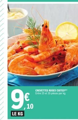 99€  LE KG  , 10  CREVETTES ROSES CUITES Entre 25 et 35 pièces par kg. 