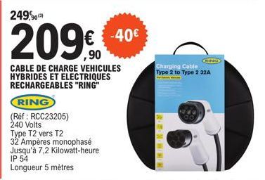 249,90  209€  CABLE DE CHARGE VEHICULES HYBRIDES ET ELECTRIQUES RECHARGEABLES "RING"  RING  (Ref: RCC23205) 240 Volts  Type T2 vers T2 32 Ampères monophasé Jusqu'à 7,2 Kilowatt-heure  Longueur 5 mètre