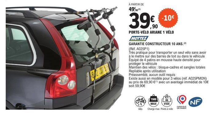 TELA  8/2 CORET  À PARTIR DE 49,90  39€  -10€  ,90  PORTE-VÉLO ARIANE 1 VÉLO  MOTTEZ  GARANTIE CONSTRUCTEUR 10 ANS. (2²)  Velo  (Réf. A025P1)  Très pratique pour transporter un seul vélo sans avoir à 