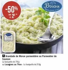 -50%  se 2e  la barquette de 750g  ou lasagnes au thon-la harquette de 850g  briau  a brandade de morue parmentière ou parmentier de  saumon  w 