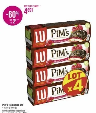 soit par 2 l'unité:  -60% 4€91  2⁰  pim's framboise lu  4x 150 g (600g) autres variétés disponibles le kg: 11668-l'unité: 7601  lu pim's  frambriat  lu pim's  frame  lu pim's  sheer  pand  lot  lu pim