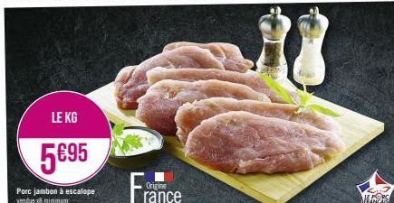 LE KG  5€95  Porc jambon à escalope vendue x8 minimum  Origine  rance  MANES 