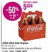 -50%  SUR  LE  COCA-COLA Goût Original 6x 25 cl (1,5L)  SOIT PAR 2 L'UNITE:  5004  Autres variétés disponibles à des prix différents Le litre: 4648 - L'unité : GE72  Coca-Cola  SPET ORI 