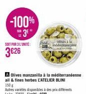 -100%  3⁰  LE  SOIT PAR 3 L'UNITÉ:  3€26  A Olives manzanilla à la méditerranéenne ail & fines herbes L'ATELIER BLINI 150 g  Autres varietes disponibles à des prix différents Lekg: 32€60-L'unité: 4€89