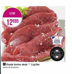 LE KG  12€95  Viande bovine steak à griller vendu zB minimum  VIANDE NOVINE FRANCA  RACES  A VIANDE 