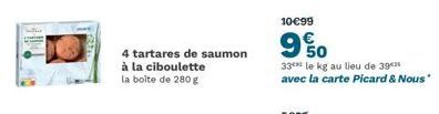 4 tartares de saumon à la ciboulette  la boîte de 280 g  10€99  9%0  33 le kg au lieu de 392 avec la carte Picard & Nous" 