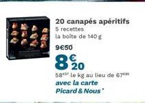 499  20 canapés apéritifs  5 recettes  la boîte de 140 g  9€50  20  58 le kg au lieu de 67 avec la carte Picard & Nous 