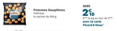 FORDE DAUR  Pommes Dauphines Préfrites  le sachet de 500 g  2€65  20  40 le kg au lieu de 50  avec la carte  Picard & Nous 