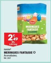 249  500  14.0  MERINGUES FANTAISIE  ISAURA  MERINGUES FANTAISIE O Aromatisées. Fr. 3937 