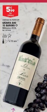 599  75d CHU  CHÂTEAU DE PORTETS GRAVES AOC 15 BARONS O  Millésime 2019. 5011430  Alle  8  7 à 10 ans  La  15  BARONN  Pertets  GRAVES 