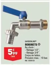 599  t  gardenline  robinets o au choix: -filetage 1/2 -filetage 3/4". corps en laiton. pression max.: 10 bar. ret. 5009120 