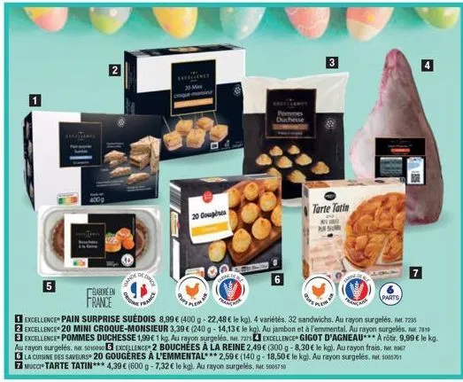 5  2  elabore en france  orig  dinge  france  20 mai  20 coupères  pommes duchesse  6  3  s  tarte tatin  parts  7  francana  excellence pain surprise suédois 8,99 € (400 g -22,48 € le kg). 4 variétés