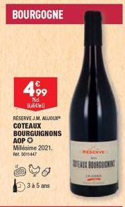 BOURGOGNE  4,99  75 SCHL  RÉSERVEJ.M. AUJOUX  COTEAUX BOURGUIGNONS AOP O Millésime 2021.  RM5011447  3 à 5 ans  RESERVE  TEAUX BOURGUIGNING 