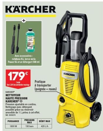 KÄRCHER  Avec accessoires: rotabuse K4, tarce vario Power K4 et un detergent 500 ml  179€  D' Doet2.50€ de contribution recyclage  IST  PUISSANCE  1800 W  KARCHER  NETTOYEUR  HAUTE PRESSION KARCHER O 