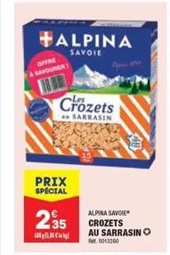 alpina  savoie  offre a savourer 1  crozets  au sarrasin  prix special  €  2.35  cl  alpina savoie crozets au sarrasino per 5013260 