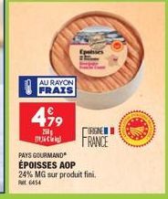 AU RAYON FRAIS  499  250  3  ORGNE  FRANCE  PAYS GOURMAND ÉPOISSES AOP 24% MG sur produit fini.  Pt6454 