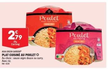 2,99  175 1744  ASIA GREEN GARDEN PLAT CUISINE AU POULET O Au choix: sauce aigre douce ou curry. Avec riz. RM 4228  Poulet  Poulet  City 