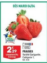 dès mardi 04/04  fruits  legunes  herce  229  250  migl  origine france fraises  variété gariguette. catégorie 1.  rat, 4130 