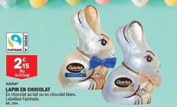 FAIRTRADE  CACAO  215  158 133 C  ISAURA  LAPIN EN CHOCOLAT  En chocolat au lait ou en chocolat blanc. Labellisé Fairtrade.  RAL 3004  Louha  Lawba 